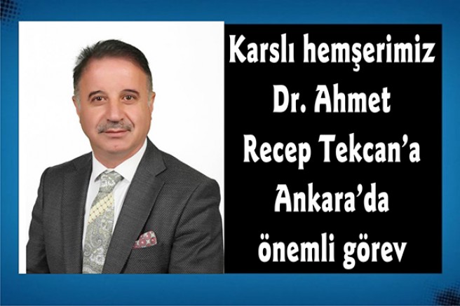Karslı hemşerimiz Dr. Ahmet Recep Tekcan’a Ankara’da önemli görev