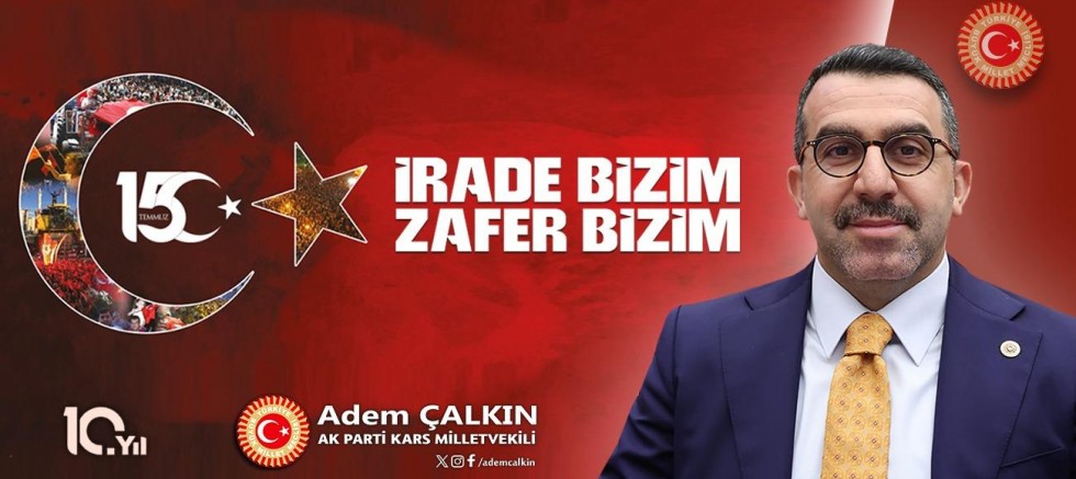 AK Parti Kars Milletvekili Adem Çalkın'ın 15 Temmuz mesajı