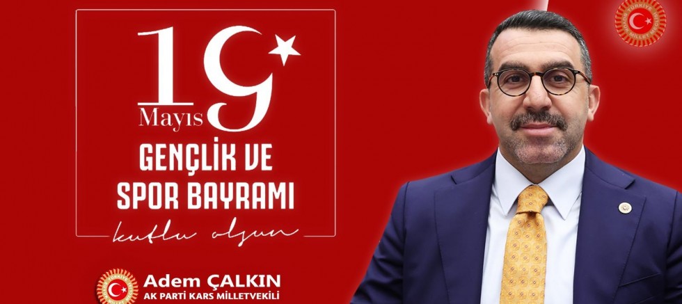 Milletvekili Adem Çalkın'ın 19 Mayıs Gençlik ve Spor Bayramı Mesajı