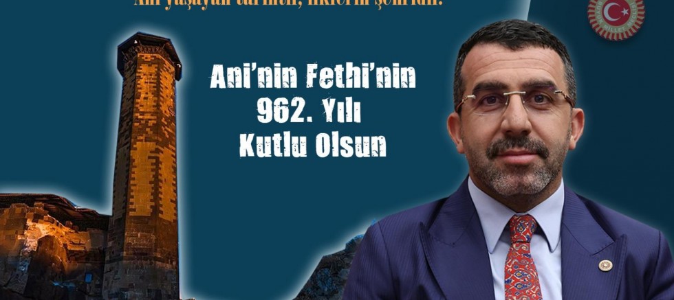 AK Parti Kars Milletvekili Adem Çalkın'ın Ani'nin Fethi'nin 962. yılı  mesajı