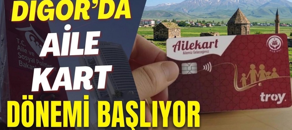 Digor’da “Aile Kart” Dönemi Başlıyor