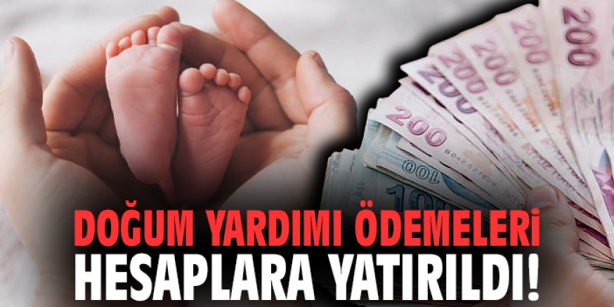 Doğum yardımları hesaplara yatırıldı