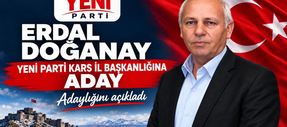 Erdal Doğanay, Yeni Parti Kars İl Başkanlığına Aday Adaylığını Açıkladı