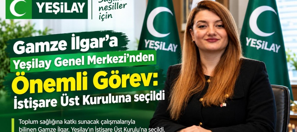Gamze İlgar’a Yeşilay Genel Merkezi’nden Önemli Görev