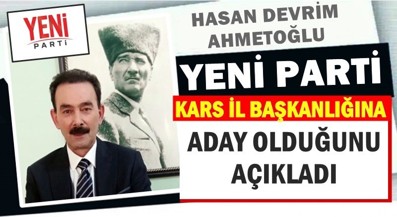 HASAN DEVRİM AHMETOĞLU ADAYLIĞINI AÇIKLADI