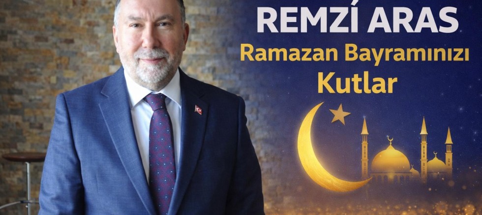 İş insanı Remzi Aras'ın Ramazan Bayramı Mesajı
