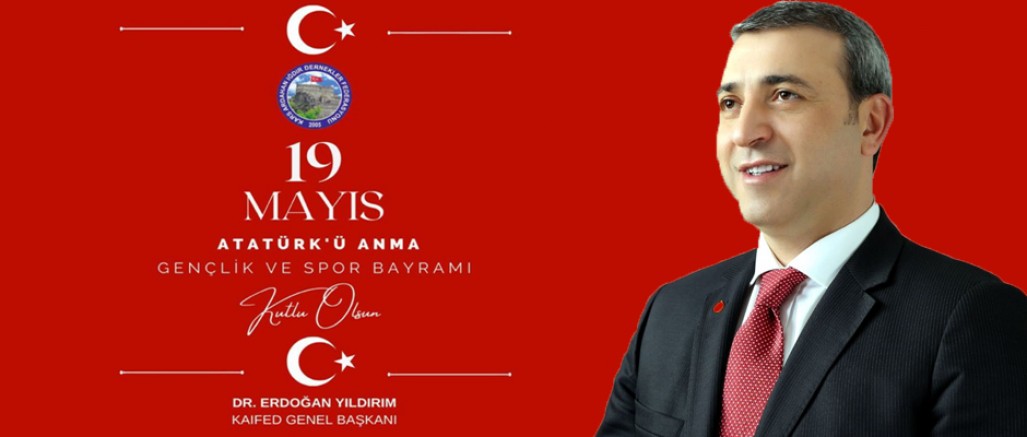 KAIFED Genel Başkanı Dr. Erdoğan Yıldırım’ın 19 Mayıs mesajı
