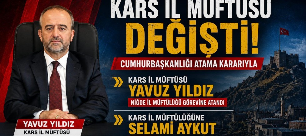 KARS İL MÜFTÜSÜ DEĞİŞTİ!