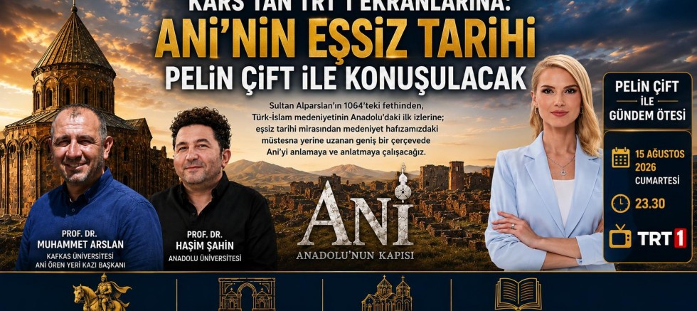 Kars’tan TRT 1 Ekranlarına: Ani’nin Eşsiz Tarihi Pelin Çift ile Konuşulacak