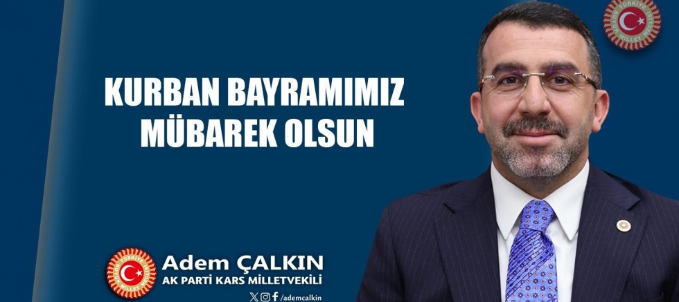 Milletvekili Adem Çalkın'ın Kurban Bayramı kutlama mesajı