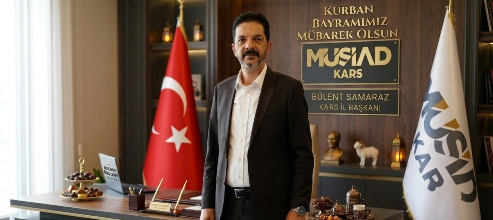 MÜSİAD Kars İl Başkanı Bülent Samaraz’ın Kurban Bayramı Mesajı