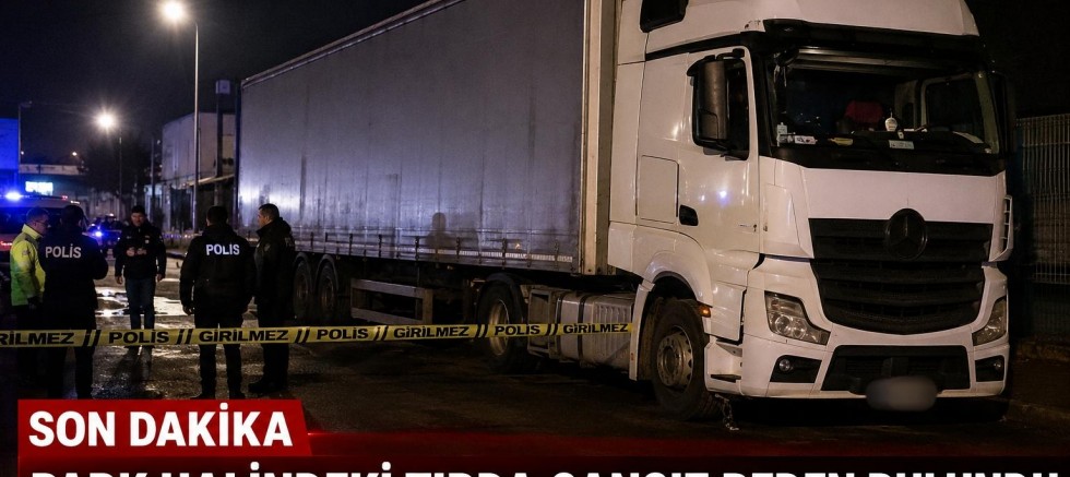 Park Halindeki Tırda Cansız Beden Bulundu