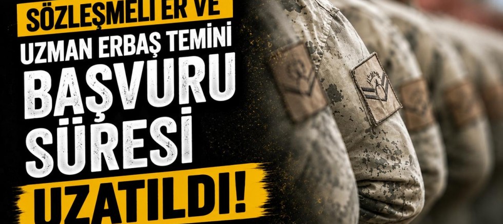 Sözleşmeli er ve uzman erbaş başvurularında süre uzatıldı
