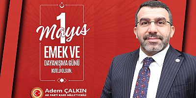 AK Parti Kars Milletvekili Adem Çalkın'ın 1 Mayıs Mesajı
