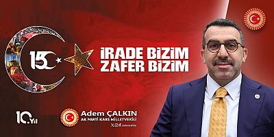 AK Parti Kars Milletvekili Adem Çalkın'ın 15 Temmuz mesajı