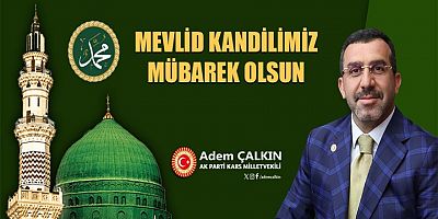 Ak Parti Kars Milletvekili Adem Çalkın’ın Mevlid Kandili mesajı