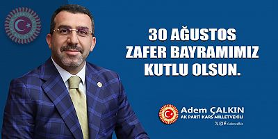 AK Parti Kars Milletvekili Adem Çalkın: Zafer Bayramı Kutlu Olsun