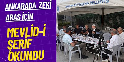 Ankara'da merhum Zeki Aras İçin Mevlid-i Şerif okundu 