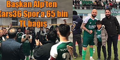 Birlik Başkanı Alp'ten Kars36 Spor'a 65 Bin TL bağış