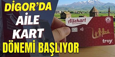 Digor’da “Aile Kart” Dönemi Başlıyor