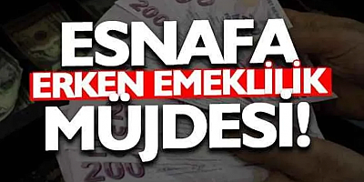 Esnafa erken emeklilik müjdesi gelebilir!