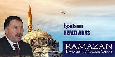 İşadamı Remzi Aras’ın Ramazan bayramı Mesajı