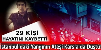 İstanbul'daki Yangının Ateşi Kars'a da Düştü