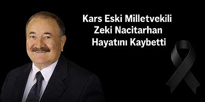 Kars Eski Milletvekili Zeki Nacitarhan hayatını kaybetti