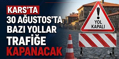 Kars’ta 30 Ağustos'ta bazı yollar trafiğe kapanacak