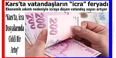 Kars'ta, Bankalar icra yoluyla vatandaşın canına düşmüş...!