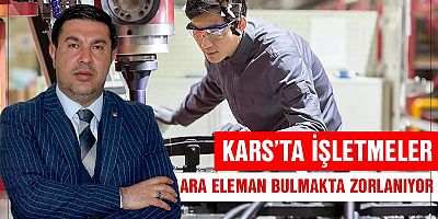 Kars'ta işletmeler ara eleman bulmakta zorlanıyor