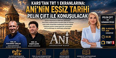 Kars’tan TRT 1 Ekranlarına: Ani’nin Eşsiz Tarihi Pelin Çift ile Konuşulacak