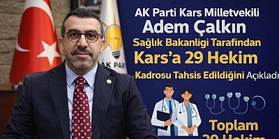 Milletvekili Çalkın, Kars’a 29 hekim tahsis edildiğini açıkladı