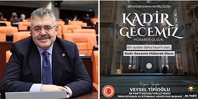 Milletvekili Veysel Tipioğlu'nun Kadir Gecesi mesajı