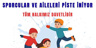 SPORCULAR VE AİLELERİ PİSTE İNİYOR!