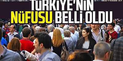 Türkiye’nin yeni nüfusu belli oldu