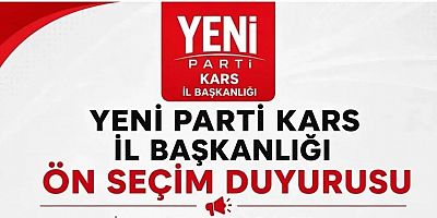 Yeni Parti Kars İl Başkanlığı İçin Ön Seçim Takvimi belli oldu