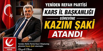 Yeniden Refah Partisi Kars İl Başkanlığı Görevine Kazım Şaki, Atandı