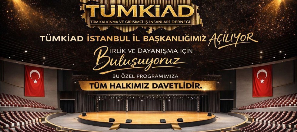TÜMKİAD İstanbul İl Başkanlığı Açılıyor